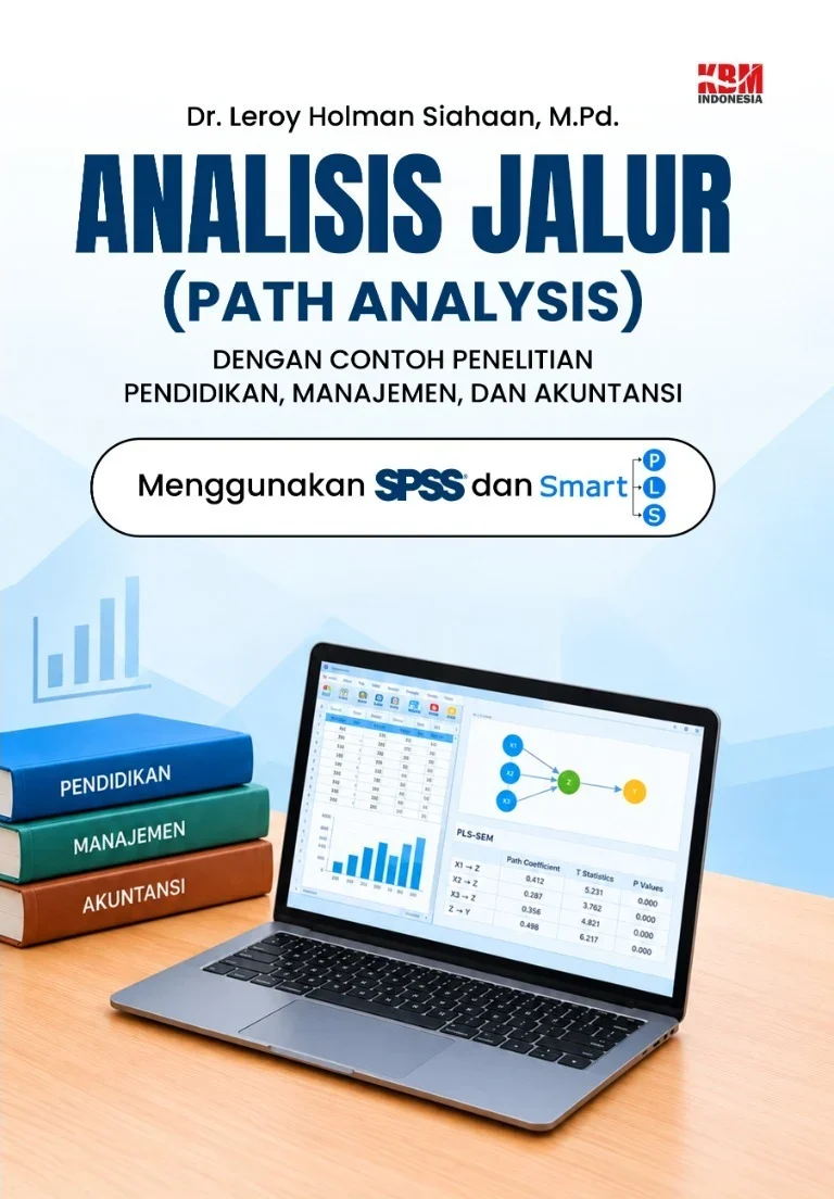ANALISIS JALUR (PATH ANALYSIS) DENGAN CONTOH PENELITIAN PENDIDIKAN, MANAJEMEN, DAN AKUNTANSI : (Menggunakan SPSS dan SmartPLS)