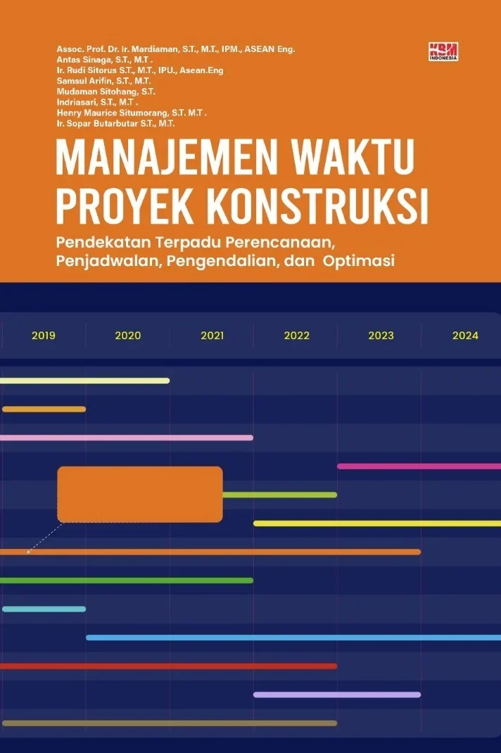 MANAJEMEN WAKTU PROYEK KONSTRUKSI : Pendekatan Terpadu Perencanaan, Penjadwalan, Pengendalian, dan Optimasi