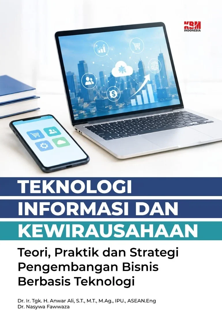 TEKNOLOGI INFORMASI DAN KEWIRAUSAHAAN : Teori, Praktik dan Strategi Pengembangan Bisnis Berbasis Teknologi