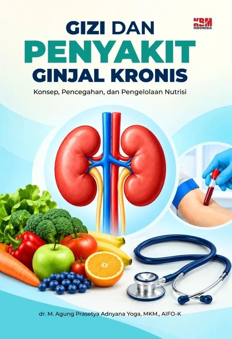 GIZI DAN PENYAKIT GINJAL KRONIS : Konsep, Pencegahan, dan Pengelolaan Nutrisi