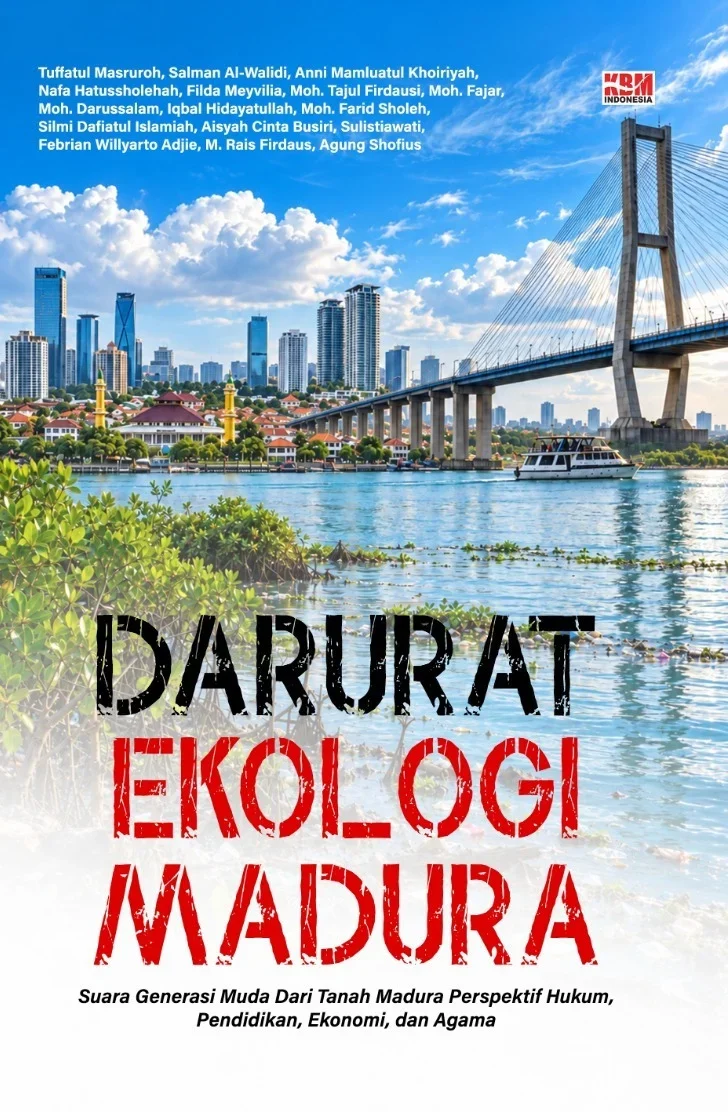 DARURAT EKOLOGI MADURA : Suara Generasi Muda dari Tanah Madura Perspektif Hukum, Pendidikan, Ekonomi, dan Agama