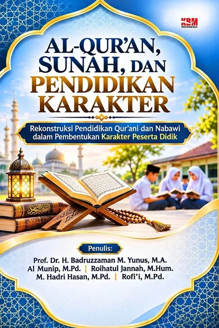 AL-QUR’AN, SUNAH, DAN PENDIDIKAN KARAKTER : Rekonstruksi Pendidikan Qur’ani dan Nabawi dalam Pembentukan Karakter Peserta Didik