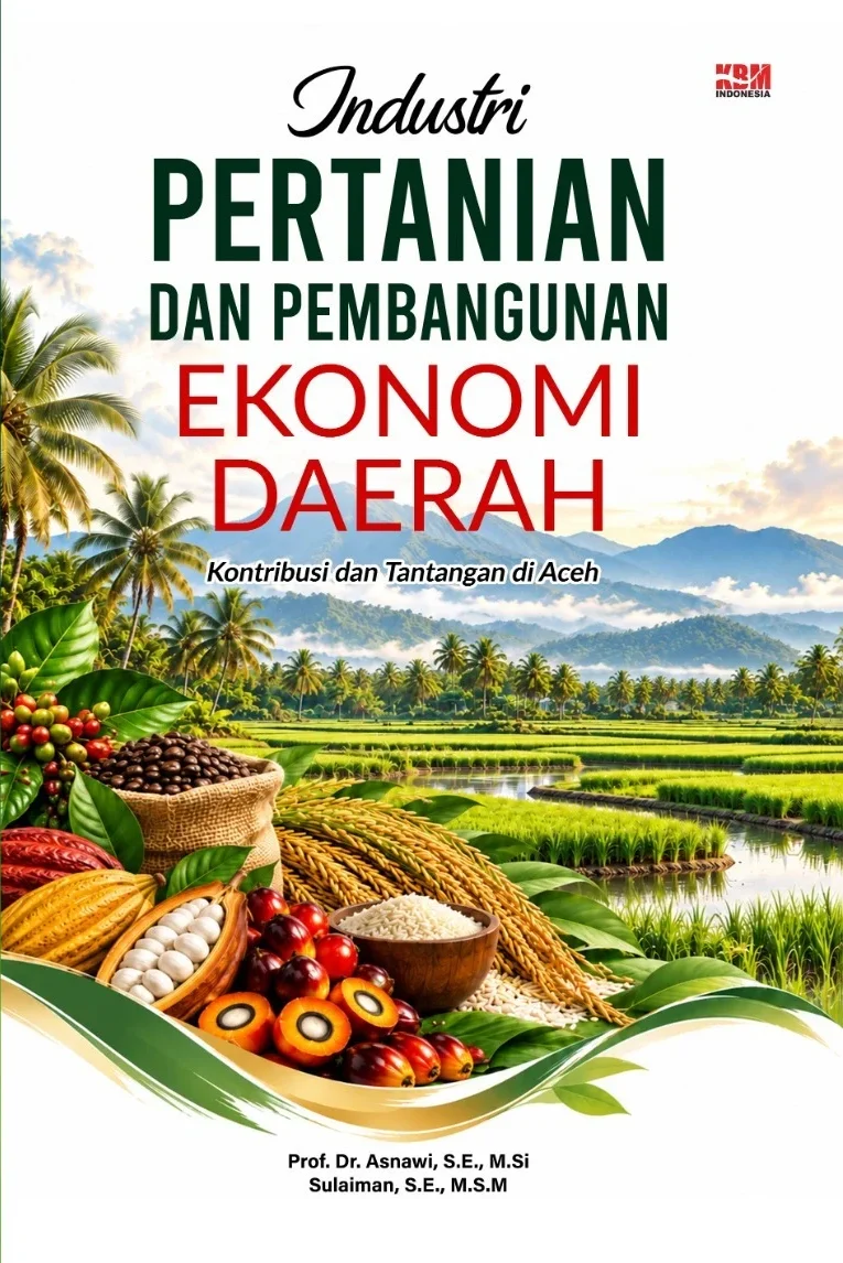 INDUSTRI PERTANIAN DAN PEMBANGUNAN EKONOMI DAERAH : Kontribusi dan Tantangan di Aceh