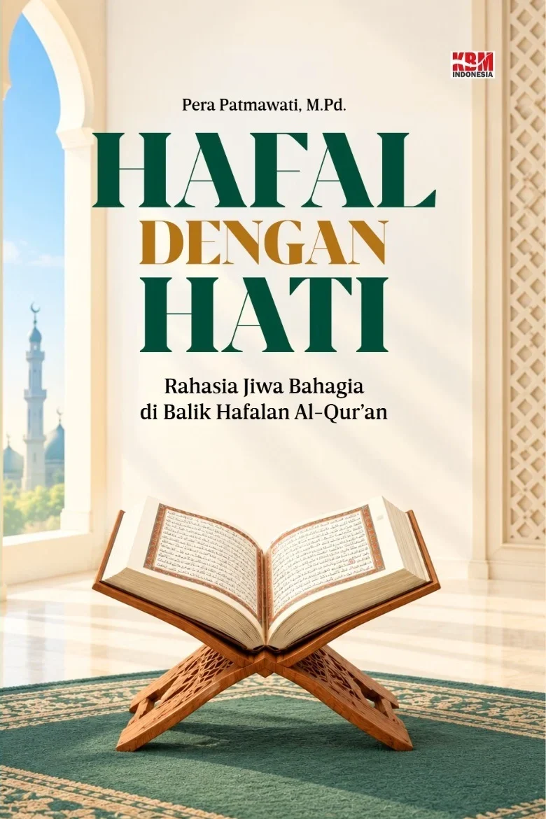 HAFAL DENGAN HATI : Rahasia Jiwa Bahagia di Balik Hafalan Al-Qur’an